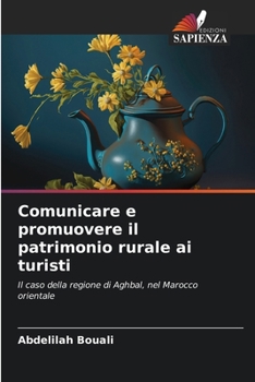 Comunicare e promuovere il patrimonio rurale ai turisti: Il caso della regione di Aghbal, nel Marocco orientale (Italian Edition)
