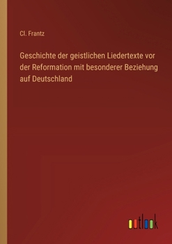 Paperback Geschichte der geistlichen Liedertexte vor der Reformation mit besonderer Beziehung auf Deutschland [German] Book