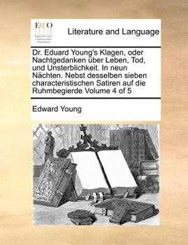 Paperback Dr. Eduard Young's Klagen, oder Nachtgedanken über Leben, Tod, und Unsterblichkeit. In neun Nächten. Nebst desselben sieben characteristischen Satiren [German] Book
