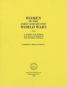 Women in the First and Second World Wars: A Checklist of the Holdings of the Hoover Institution on War, Revolution and Peace (Hoover Press Bibliographical Series)