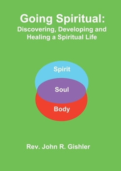 Paperback Going Spiritual: Discovering, Developing and Healing a Spiritual Life Book