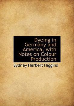 Hardcover Dyeing in Germany and America, with Notes on Colour Production Book