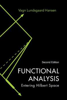 Hardcover Functional Analysis: Entering Hilbert Space (Second Edition) Book