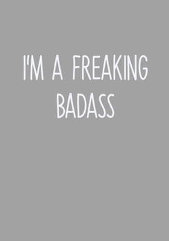 I'm A Freaking Badass: To Do List Notebook For Work & Blank Lined Journal (Gag Gifts For Work Coworkers)