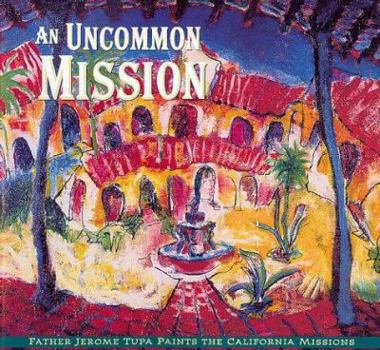 Hardcover Uncommon Mission Father Tupa Paints Cal Missions Book