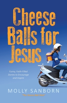 Paperback Cheese Balls for Jesus: Funny, Faith-Filled Stories to Encourage and Inspire Book