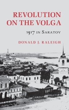 Hardcover Revolution on the Volga: 1917 in Saratov Book