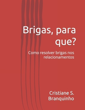 Paperback Brigas, para que?: Como resolver brigas nos relacionamentos [Portuguese] Book