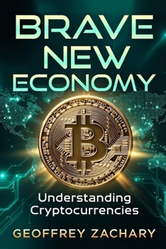 Brave New Economy: Understanding Cryptocurrencies