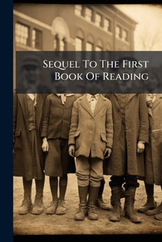 Paperback Sequel To The First Book Of Reading: Lessons Or Part Second Book