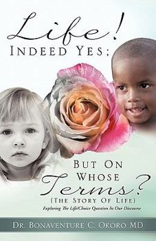 Paperback Life! Indeed Yes; But on Whose Terms? (the Story of Life) Exploring the Life/Choice Question in Our Discourse Book