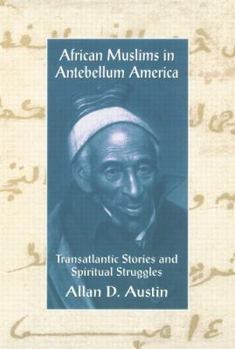 Paperback African Muslims in Antebellum America: Transatlantic Stories and Spiritual Struggles Book