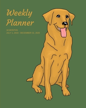 Weekly Planner: Golden Retriever; 18 months; July 1, 2019 - December 31, 2020; 8" x 10"