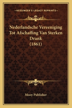 Paperback Nederlandsche Vereeniging Tot Afschaffing Van Sterken Drank (1861) [Dutch] Book
