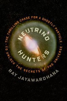Hardcover Neutrino Hunters: The Thrilling Chase for a Ghostly Particle to Unlock the Secrets of the Universe Book
