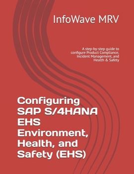 Paperback Configuring SAP S/4HANA EHS Environment, Health, and Safety (EHS): A step-by-step guide to configure Product Compliance, Incident Management, and Heal Book
