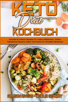 Paperback Keto-Di?t-Kochbuch: Schnelle & Einfache Rezepte F?r Leckere Mahlzeiten, Kohlenhydratarme Desserts, Kekse Und Snacks F?r Schnelles Abnehmen [German] Book