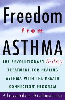 Paperback Freedom from Asthma: The Revolutionary 5-Day Treatment for Healing Asthma with the Breath Connection (R) Program Book