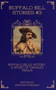 Buffalo Bill Stories #3: Buffalo Bills Victory, a Story of Tangled Trails (Annotated and Illustrated)