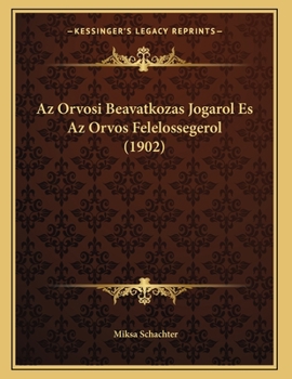 Paperback Az Orvosi Beavatkozas Jogarol Es Az Orvos Felelossegerol (1902) [Hungarian] Book