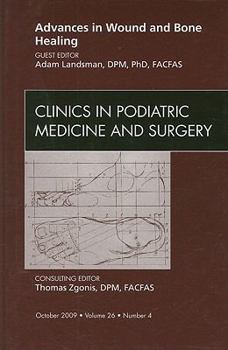 Advances in Wound and Bone Healing, An Issue of Clinics in Podiatric Medicine and Surgery (Volume 26-4)
