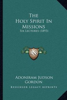 Paperback The Holy Spirit In Missions: Six Lectures (1893) Book