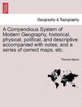 Paperback A Compendious System of Modern Geography, historical, physical, political, and descriptive: accompanied with notes; and a series of correct maps, etc. Book