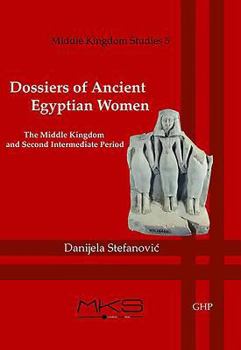 Paperback Dossiers of Ancient Egyptian Women: The Middle Kingdom and Second Intermediate Period Book