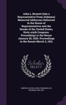 John L. Burnett (Late a Representative from Alabama) Memorial Addresses Delivered in the House of Representatives and the Senate of the United States, Sixty-Sixth Congress. Proceedings in the House Ja