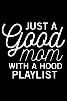 Just A Good Mom With A Hood Playlist: Mother’s Day Mom Journal Notebook Gifts, Funny Mom Mother Notebook Journal Diary, Gifts for Mom from Daughter & Son, Birthday Gifts for Mom