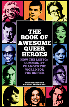 Paperback The Book of Awesome Queer Heroes: How the LGBTQ+ Community Changed the World for the Better (LGBT Book of History, Queer Historic Icons) Book