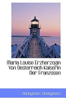 Paperback Maria Louise Erzherzogin Von Oesterreich Kaiserin Der Franzosen Book