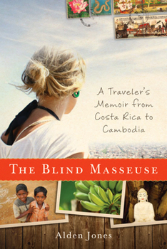 Hardcover The Blind Masseuse: A Traveler's Memoir from Costa Rica to Cambodia Book