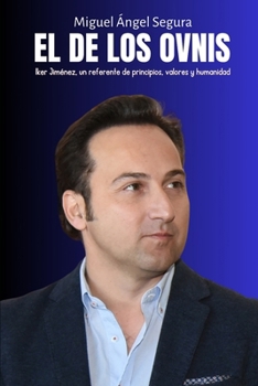 El de los Ovnis: Iker Jiménez, un referente de principios, valores y humanidad (Spanish Edition)