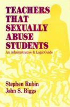Paperback Teachers That Sexually Abuse Students: An Administrative and Legal Guide Book