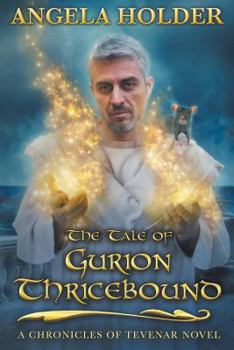 The Tale of Gurion Thricebound - Book  of the Chronicles of Tevenar