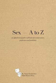 Paperback Sex A - Z: An alphabetical guide to all kinds of sexual practices, preferences and proclivities Book