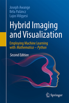 Hardcover Hybrid Imaging and Visualization: Employing Machine Learning with Mathematica - Python Book