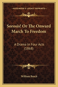 Paperback Sorosis! Or The Onward March To Freedom: A Drama In Four Acts (1868) Book