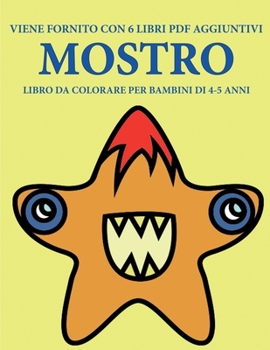 Libro da colorare per bambini di 4-5 anni (Mostro): Questo libro contiene 40 pagine a colori senza stress progettate per ridurre la frustrazione e ... aiutare i bambini a svilu (Italian Edition)