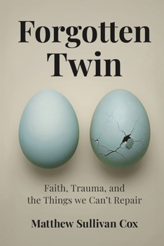 Forgotten Twin: Faith, Trauma, and the Things we Can’t Repair