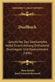 Duellbuch: Geschichte Des Zweikampfes Nebst Einem Anhang Enthaltend Duellregeln Und Paukcomment (1896)