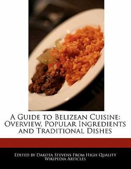 A Guide to Belizean Cuisine : Overview, Popular Ingredients and Traditional Dishes