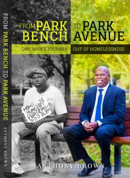 Paperback From Park Bench to Park Avenue: One Man's Journey Out of Homelessness Book