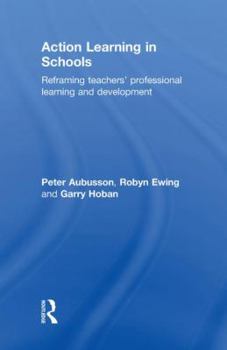 Hardcover Action Learning in Schools: Reframing teachers' professional learning and development Book