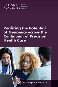 Paperback Realizing the Potential of Genomics Across the Continuum of Precision Health Care: Proceedings of a Workshop Book