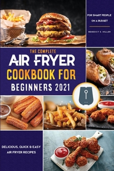 Air Fryer Cookbook for Beginners 2021: Delicious, Quick & Easy Air Fryer Recipes for Smart People on a Budget