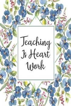 Paperback Teaching Is Heart Work: Blank Lined Journal For Teachers Floral Notebook Teacher Gifts Book
