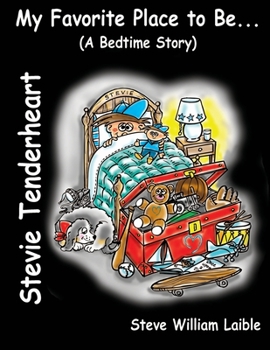 Stevie Tenderheart My Favorite Place to Be...(A Bedtime Story) - Book #1 of the Stevie Tenderheart