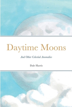Paperback Daytime Moons: And Other Celestial Anomalies Book